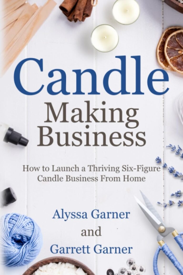 Candle making business how to launch a thriving six figure candle business from home start a craft business paperback se